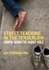 Image for Street Teaching in the Tenderloin : Jumpin’ Down the Rabbit Hole