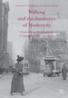 Image for Walking and the Aesthetics of Modernity : Pedestrian Mobility in Literature and the Arts