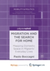 Image for Migration and the Search for Home : Mapping Domestic Space in Migrants&#39; Everyday Lives