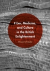 Image for Fiber, medicine, and culture in the British Enlightenment