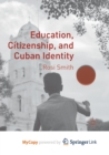 Image for Education, Citizenship, and Cuban Identity
