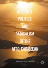 Image for Ideology, politics, and radicalism of the Afro-Caribbean