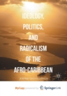 Image for Ideology, Politics, and Radicalism of the Afro-Caribbean