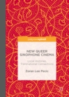 Image for New queer sinophone cinema: local histories, transnational connections