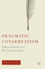 Image for Pragmatic conservatism  : Edmund Burke and his American heirs