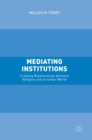 Image for Mediating institutions  : creating relationships between religion and an urban world