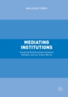 Image for Mediating institutions: creating relationships between religion and an urban world