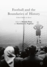 Image for Football and the boundaries of history: critical studies in soccer