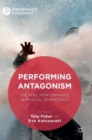 Image for Performing antagonism  : theatre, performance &amp; radical democracy