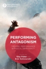 Image for Performing antagonism: theatre, performance &amp; radical democracy