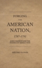 Image for Forging the American nation, 1787-1791  : James Madison and the Federalist Revolution