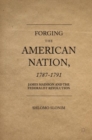 Image for Forging the American nation, 1787-1791: James Madison and the Federalist Revolution