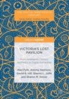 Image for Victoria&#39;s lost pavilion: from nineteenth-century aesthetics to digital humanities