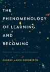 Image for The phenomenology of learning and becoming: enthusiasm, creativity, and self-development