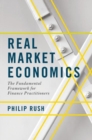 Image for Real market economics: the fundamental framework for finance practitioners