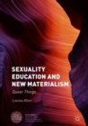 Image for Sexuality education and new materialism: queer things
