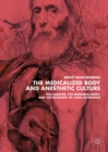 Image for The medicalized body and anesthetic culture: the cadaver, the memorial body, and the recovery of lived experience
