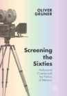 Image for Screening the Sixties : Hollywood Cinema and the Politics of Memory