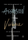 Image for The Development of Aggression and Violence in Adolescence