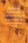 Image for Religion, Spirituality, and the Refugee Experience in Melbourne, Australia, 1990s-2010