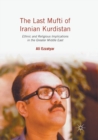 Image for The Last Mufti of Iranian Kurdistan : Ethnic and Religious Implications in the Greater Middle East
