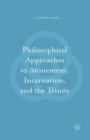 Image for Philosophical Approaches to Atonement, Incarnation, and the Trinity
