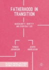 Image for Fatherhood in Transition : Masculinity, Identity and Everyday Life