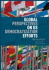 Image for Global Perspectives on US Democratization Efforts : From the Outside In