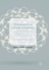 Image for Transmedia Crime Stories : The Trial of Amanda Knox and Raffaele Sollecito in the Globalised Media Sphere