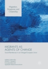 Image for Migrants as Agents of Change : Social Remittances in an Enlarged European Union