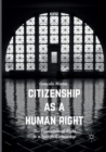 Image for Citizenship as a Human Right : The Fundamental Right to a Specific Citizenship