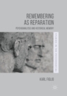 Image for Remembering as Reparation : Psychoanalysis and Historical Memory