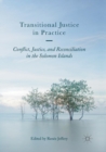 Image for Transitional Justice in Practice : Conflict, Justice, and Reconciliation in the Solomon Islands