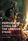 Image for Performing China on the London Stage : Chinese Opera and Global Power, 1759-2008