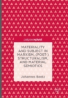 Image for Materiality and Subject in Marxism, (Post-)Structuralism, and Material Semiotics