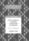 Image for Post-Lingual Chinese Language Learning : Hanzi Pedagogy