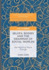 Image for Selves, Bodies and the Grammar of Social Worlds