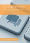 Image for Micro-blogging Memories : Weibo and Collective Remembering in Contemporary China