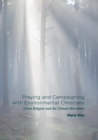 Image for Praying and Campaigning with Environmental Christians : Green Religion and the Climate Movement