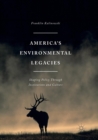 Image for America&#39;s Environmental Legacies : Shaping Policy through Institutions and Culture