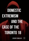 Image for Domestic Extremism and the Case of the Toronto 18