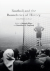 Image for Football and the Boundaries of History : Critical Studies in Soccer