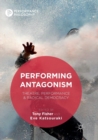 Image for Performing Antagonism : Theatre, Performance &amp; Radical Democracy