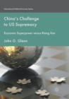 Image for China&#39;s Challenge to US Supremacy : Economic Superpower versus Rising Star