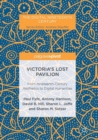 Image for Victoria&#39;s Lost Pavilion : From Nineteenth-Century Aesthetics to Digital Humanities