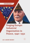 Image for Forging Europe: Industrial Organisation in France, 1940–1952