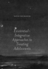 Image for Existential-Integrative Approaches to Treating Adolescents