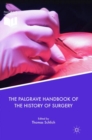 Image for The Palgrave handbook of the history of surgery