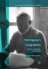Image for Hemingway’s Geographies : Intimacy, Materiality, and Memory