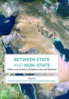 Image for Between State and Non-State : Politics and Society in Kurdistan-Iraq and Palestine